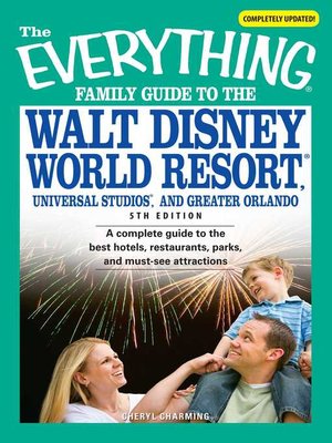 cover image of The Everything Family Guide to the Walt Disney World Resort, Universal Studios, and Greater Orlando